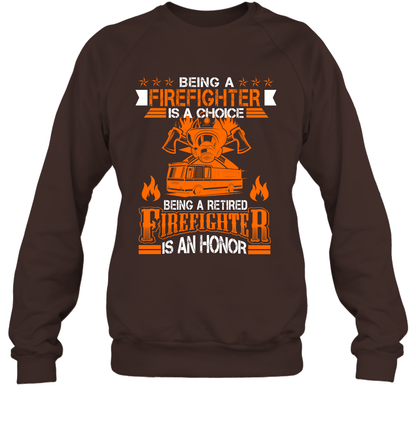 Being A Firefighter Is A Choice Being A Retired Firefighter Is An Honor Shirt Sweatshirt Dark Chocolate