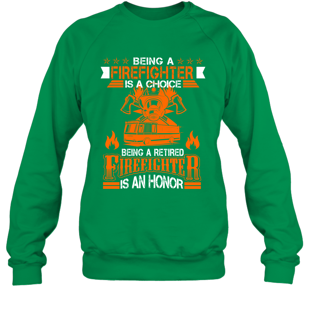 Being A Firefighter Is A Choice Being A Retired Firefighter Is An Honor Shirt Sweatshirt Irish Green