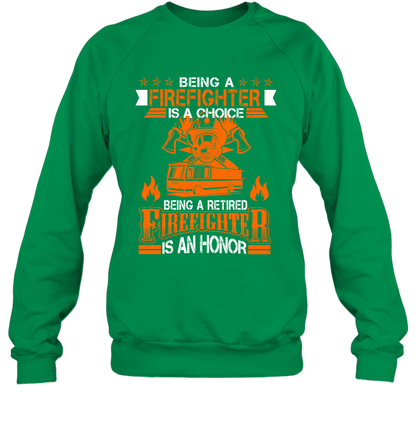 Being A Firefighter Is A Choice Being A Retired Firefighter Is An Honor Shirt Sweatshirt Irish Green