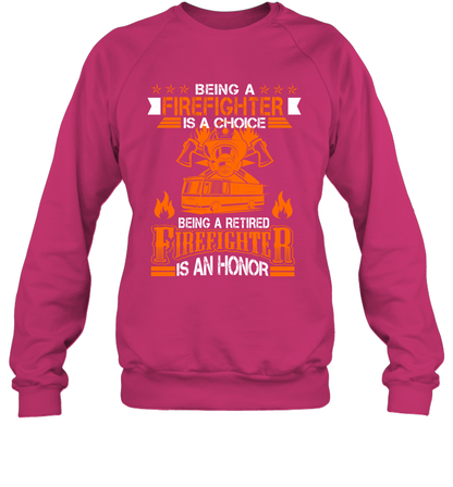 Being A Firefighter Is A Choice Being A Retired Firefighter Is An Honor Shirt Sweatshirt Heliconia