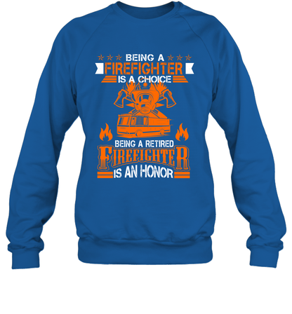 Being A Firefighter Is A Choice Being A Retired Firefighter Is An Honor Shirt Sweatshirt Royal
