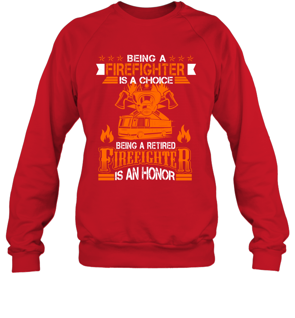 Being A Firefighter Is A Choice Being A Retired Firefighter Is An Honor Shirt Sweatshirt Red