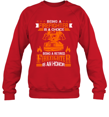 Being A Firefighter Is A Choice Being A Retired Firefighter Is An Honor Shirt Sweatshirt Red
