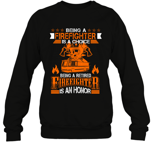 Being A Firefighter Is A Choice Being A Retired Firefighter Is An Honor Shirt Sweatshirt Black