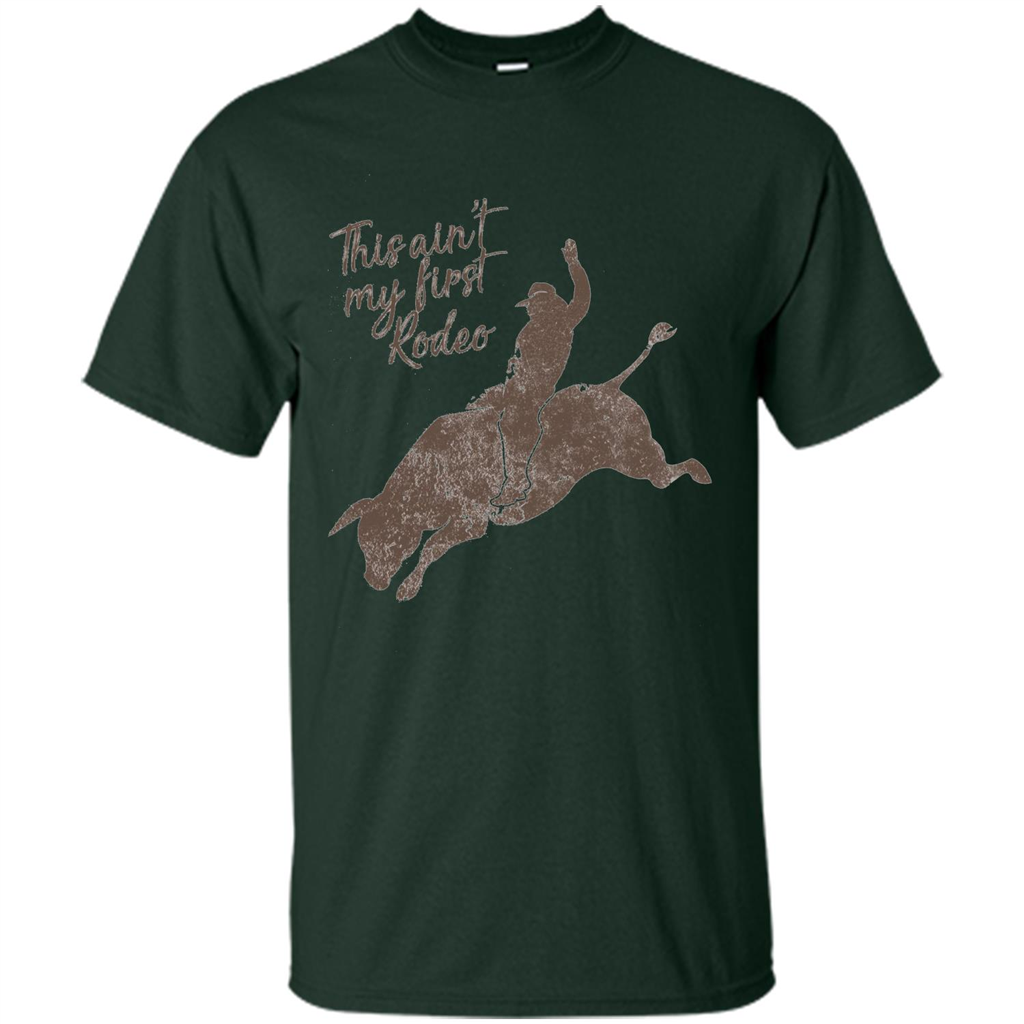 Bull Riders and Calf Ropers - This Ain't My First Redeo T-shirt Forest Green