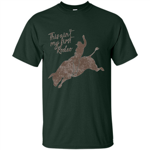 Bull Riders and Calf Ropers - This Ain't My First Redeo T-shirt