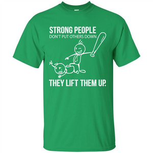 Strong People Don’t Put Others Down They Lift Them Up T-shirt