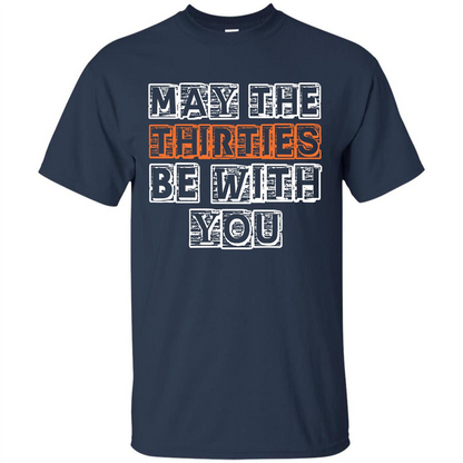 Birthday Gift T-shirt May The Thirties Be With You T-shirt Navy
