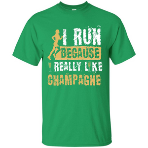 Champagne T-shirt I Run Because I Really Like Champagne