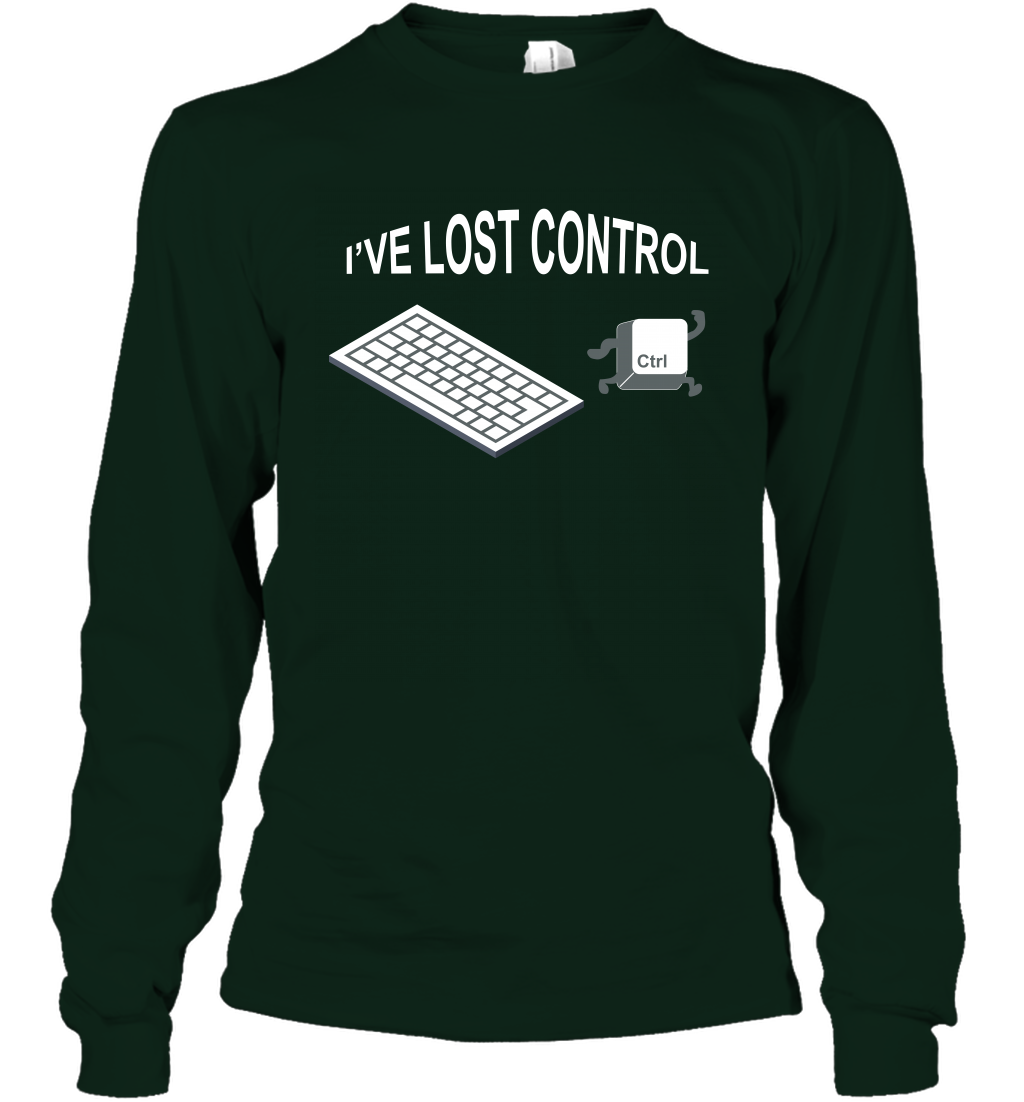 I've Lost Control Funny Ctrl Button Shirt Long Sleeve T-Shirt Long Sleeve T-Shirt Forest Green