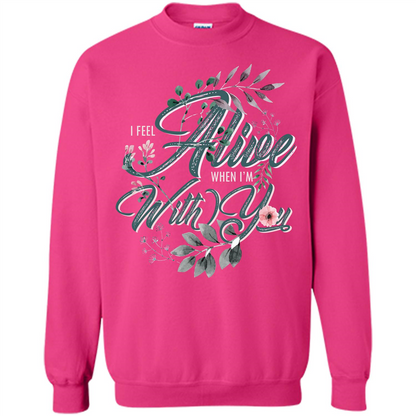 I Feel Alive When I'm With You T-shirt Heliconia