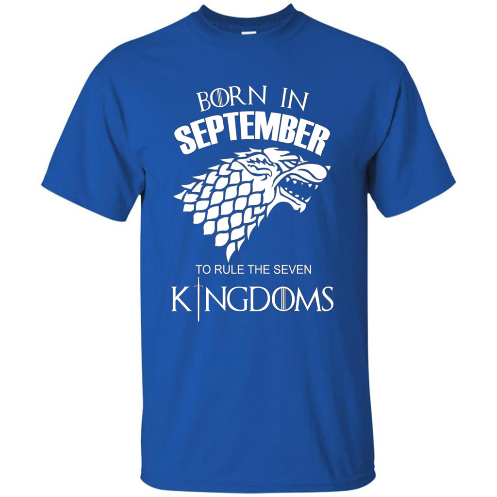 Born In September To Rule The Seven KingDoms T-shirt Funny Birthday Shirt Royal