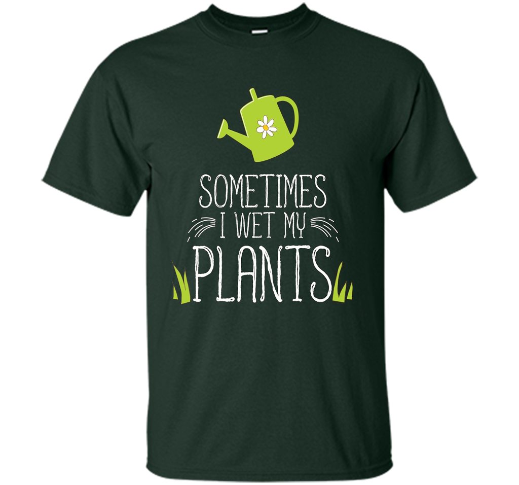 Planter T-shirt Sometimes I Wet My Plants T-shirt Forest Green