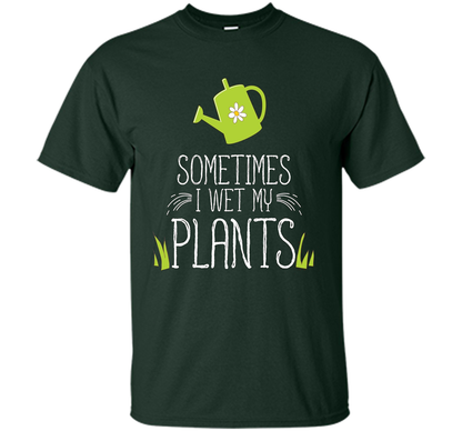 Planter T-shirt Sometimes I Wet My Plants T-shirt Forest Green