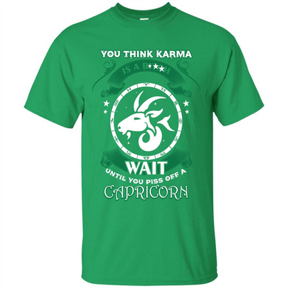 Capricorn T-shirt You Think Karma Is A Bitch T-shirt Irish Green