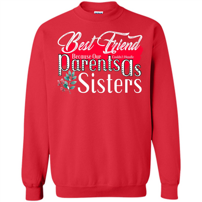Best Friend T-shirtBest Friend Because Our Parents Couldn't Handle As Sisters Red