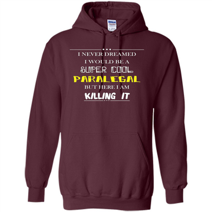 Paralegal - I Never Dreamed I Would Be A Super Cool T-shirt Maroon