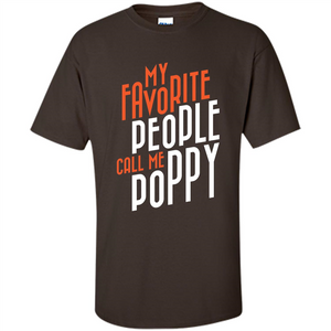 Fathers Day T-shirt My Favorite People Call Me Poppy