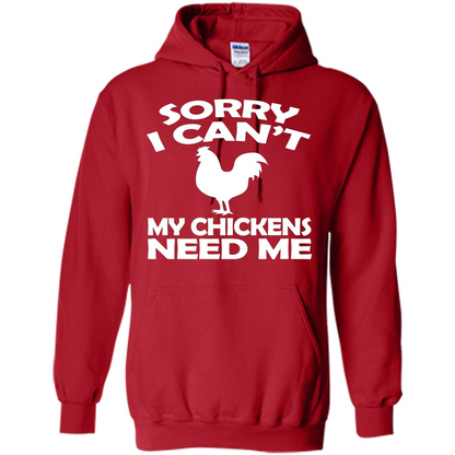 Chicken T-shirt Sorry I Cant My Chickens Need Me