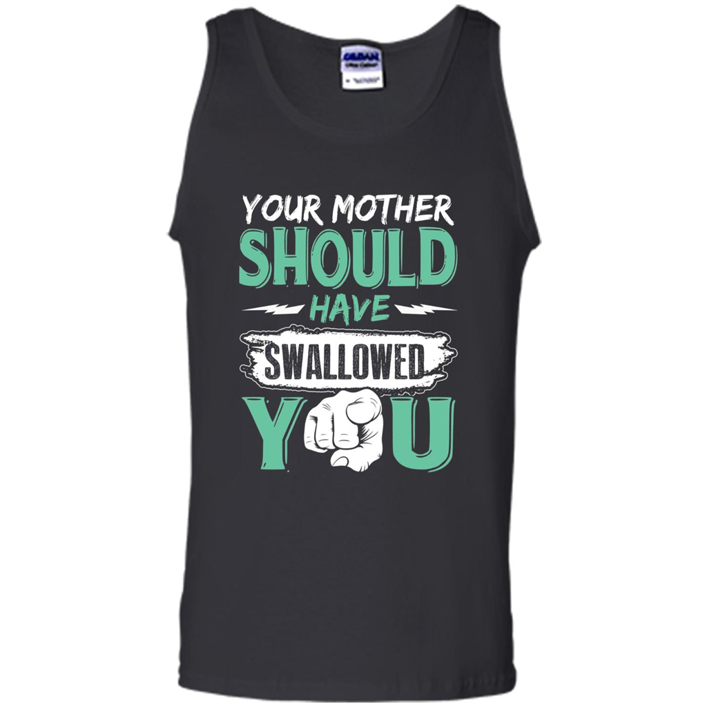 Your Mother Should Have Swallowed You Funny T-shirt Black