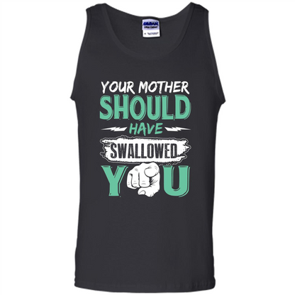 Your Mother Should Have Swallowed You Funny T-shirt Black