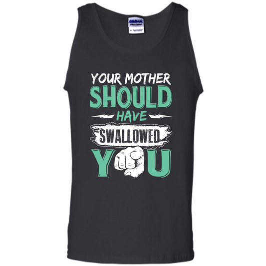 Your Mother Should Have Swallowed You Funny T-shirt Black
