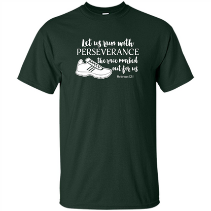 Let Us Run With Perseverance The Race Marked Out For Us T-shirt Forest Green