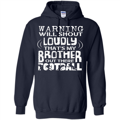 Warning Will Shout Loudly That's My Brother Out There Football Navy
