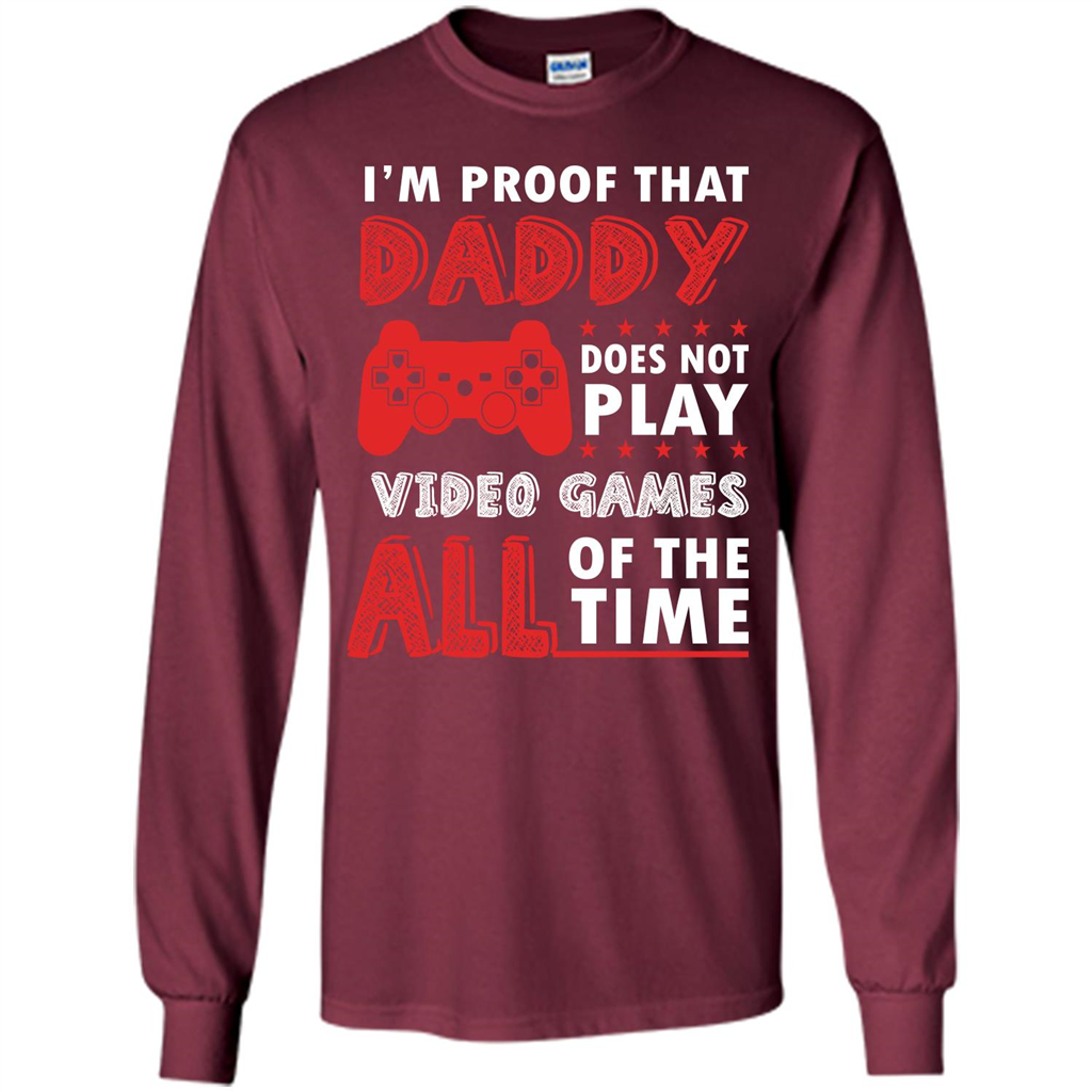 Daddy Gamer. I'm Proof That Daddy Doesn't Not Play Video Games All Of The Time Maroon