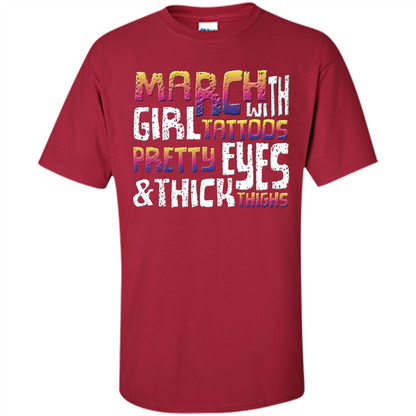 March Girl T-shirt With Tattoos Pretty Eyes and Thick Thighs Cardinal