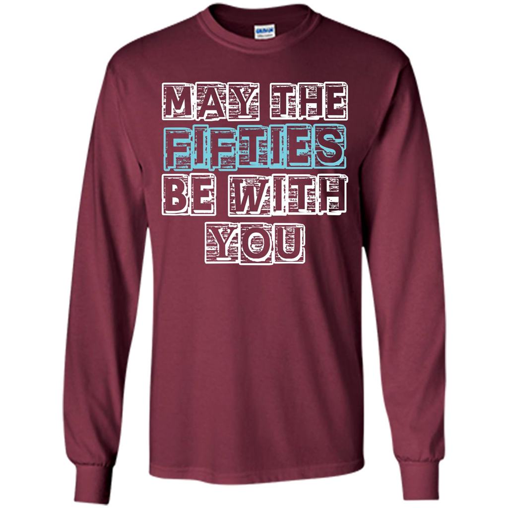 Birthday Gift T-shirt May The Fifties Be With You T-shirt Maroon