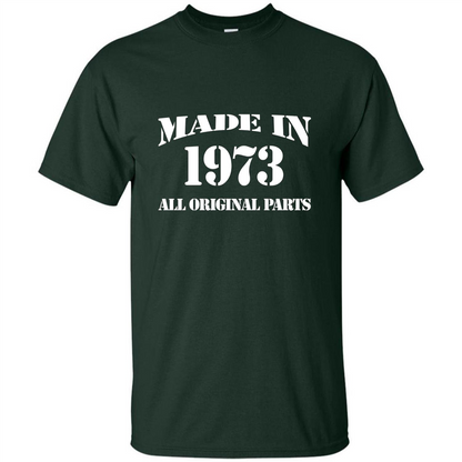 Birthday Gift T-shirt Made In 1973 All Original Parts T-shirt Forest Green