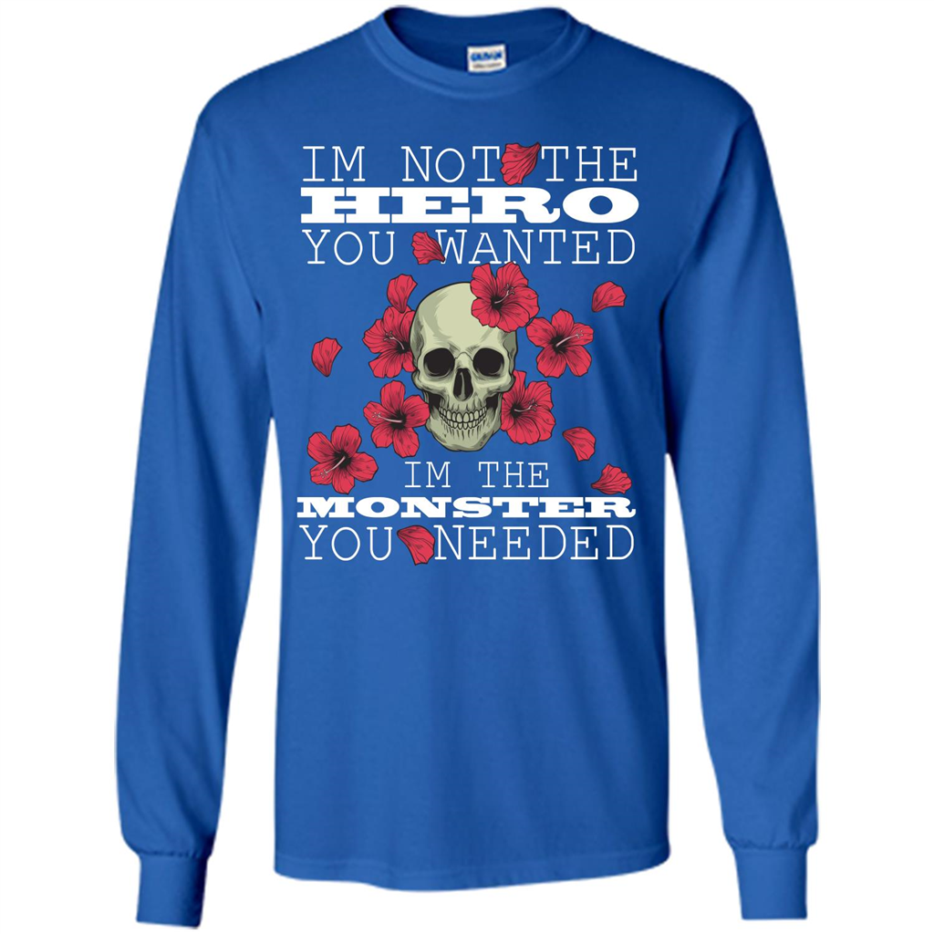 Funny T-shirt I'm Not The Hero You Wanted I'm The Monster You Needed Royal