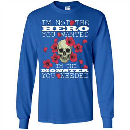 Funny T-shirt I'm Not The Hero You Wanted I'm The Monster You Needed Royal