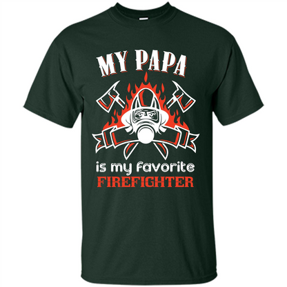 Firefighter Papa T-shirt My Papa Is My Favorite Firefighter Forest Green