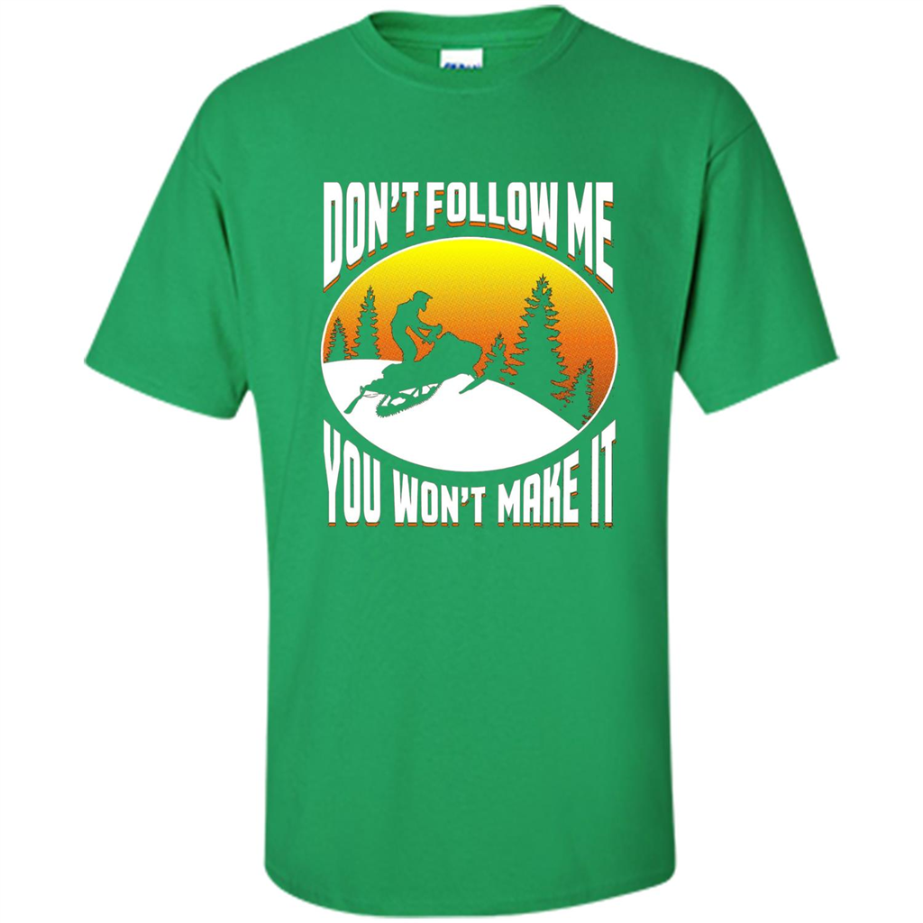 Funny Snowmobile - Don't Follow Me You Won't Make It T-Shirt Irish Green