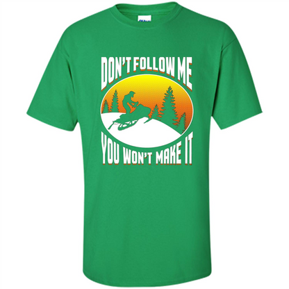 Funny Snowmobile - Don't Follow Me You Won't Make It T-Shirt Irish Green