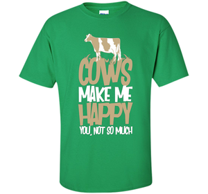 Cows Make Me Happy You Not So Much T-Shirt t-shirt