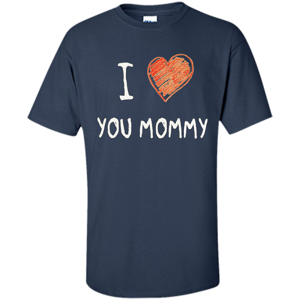 I Love You Mommy Mothers Day I Love Mom T-shirt Navy