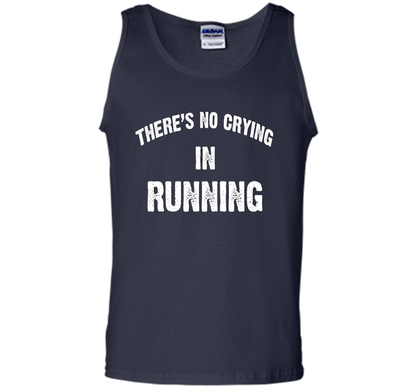 There is no crying in RUNNING Tshirt Best gift for you shirt Navy