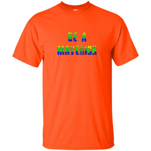 Be A Maverick T-shirt Funny T-shirt