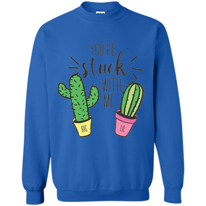 Cactus Lover T-shirt You're Stuck With Me Cactus Big Little Royal