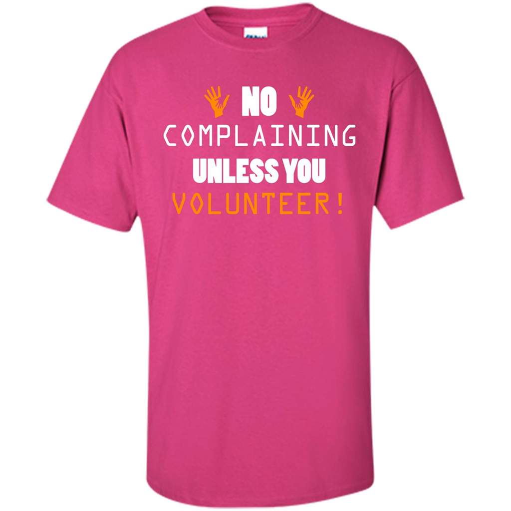 No Complaining Unless You Volunteer T-shirt Heliconia