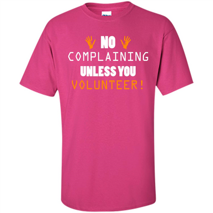 No Complaining Unless You Volunteer T-shirt Heliconia