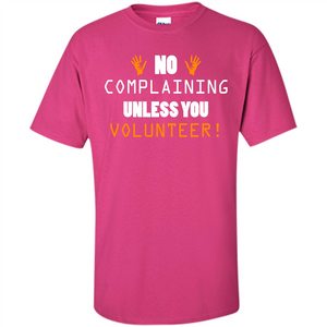 No Complaining Unless You Volunteer T-shirt