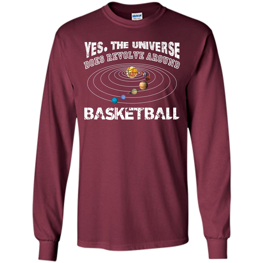 Basketball T-shirt Yes The Universe Does Revolve Around Basketball Maroon