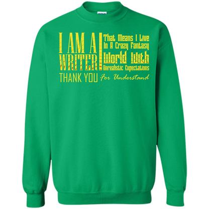I Am A Writer That Means I Live In A Crazy Fantasy World Irish Green