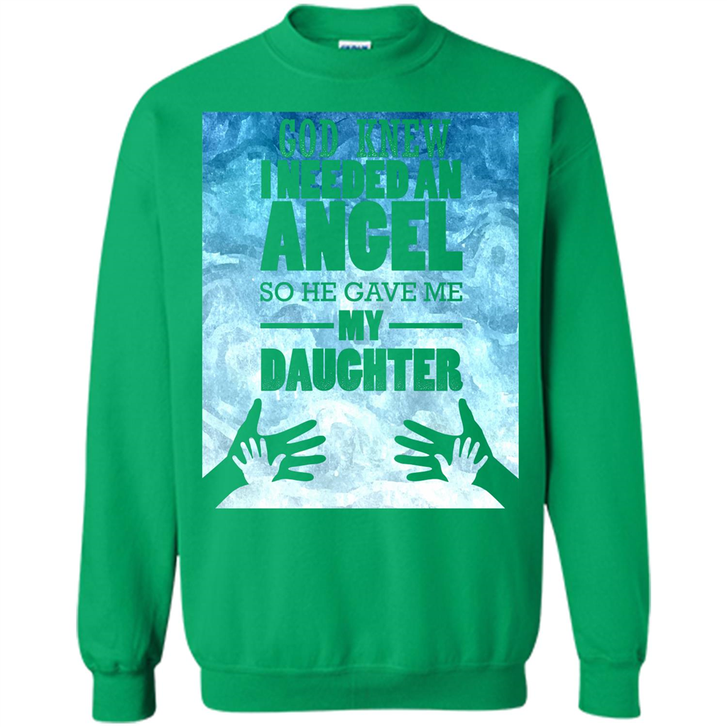 Daughter T-shirt, God Knew I Needed An Angel So He Gave Me My Daughter Irish Green