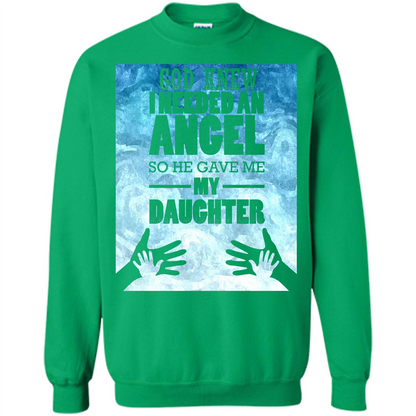 Daughter T-shirt, God Knew I Needed An Angel So He Gave Me My Daughter Irish Green