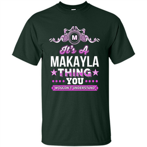 It's A Makayla Thing You Wouldn't Understand T-Shirt